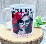 If You Don't Pay My Bills Mug